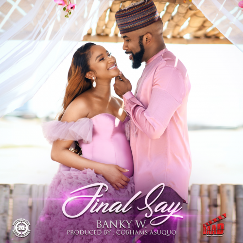 Banky W - Final Say (Audio & Video)