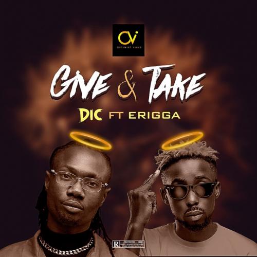 DIC - Give & Take Ft. Erigga
