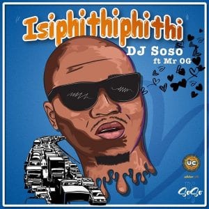 DJ Soso - Isipithiphithi Ft. Mr OG
