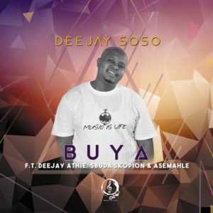 Deejay Soso - Buya Ft. Deejay Athie, Asemahle, Sbuda Skopion