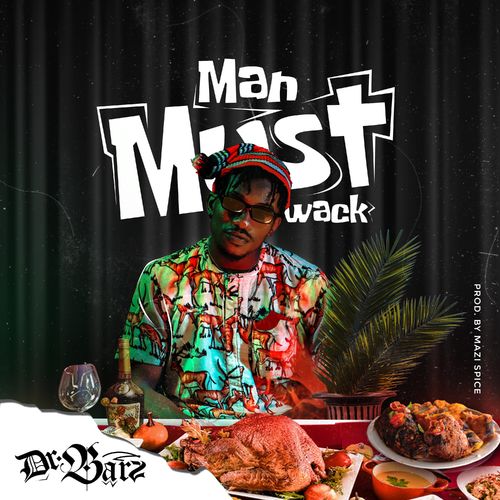 Dr Barz - Man Must Wack