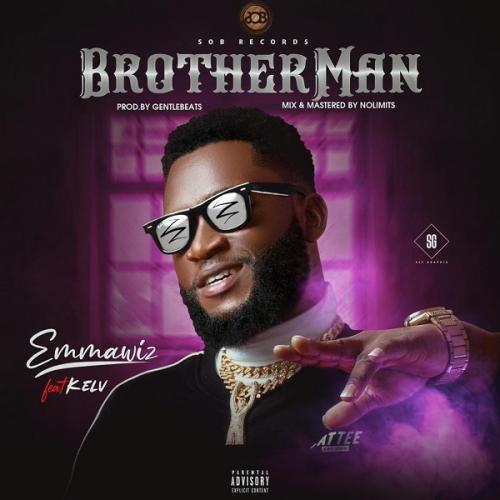 Emmawiz Ft. Kelv - BrotherMan