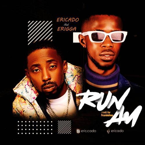 Ericado - Run Am Ft. Erigga