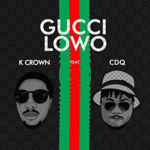 K Crown Ft. CDQ - Gucci Lowo