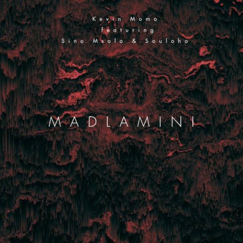 Kelvin Momo - Madlamini Ft. Sino Msolo, Souloho
