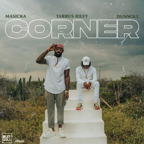 Masicka - Corner Ft. Tarrus Riley, Dunw3ll