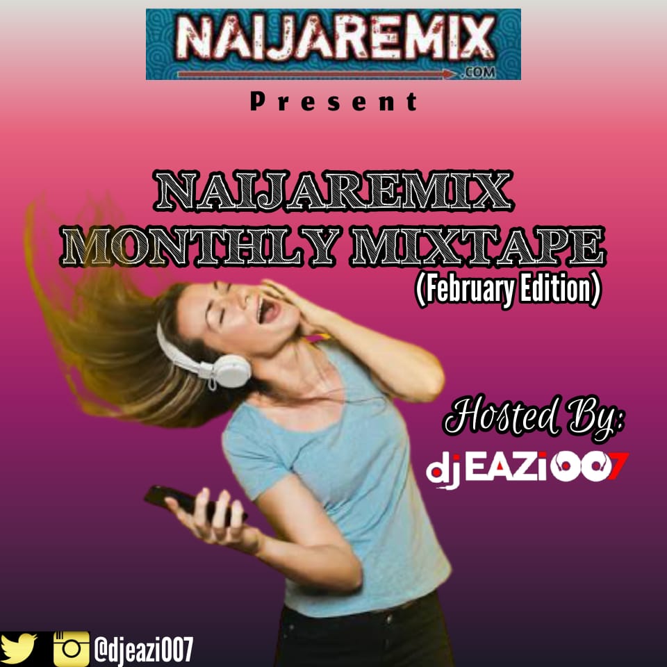 [Mixtape] DJ Eazi 007 - Naijaremix Monthly Mix (February Edition)