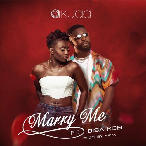 DJ Akuaa - Marry Me Ft. Bisa Kdei