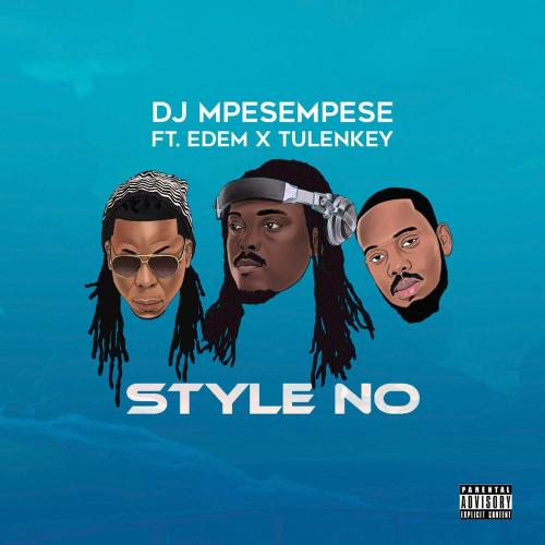 DJ Mpesempese - Style No Ft. Tulenkey, Edem