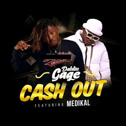Dahlin Gage - Cash Out Ft. Medikal