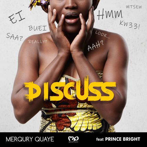 Merqury Quaye - Discuss Ft. Prince Bright