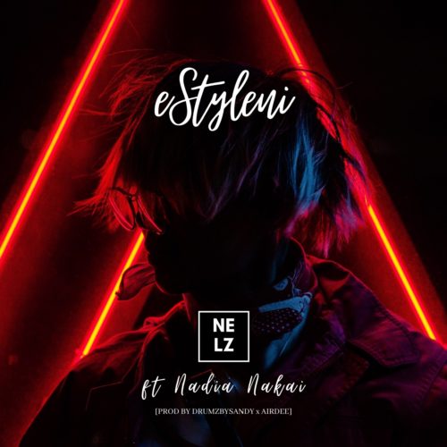 Nelz - eStyleni Ft. Nadia Nakai