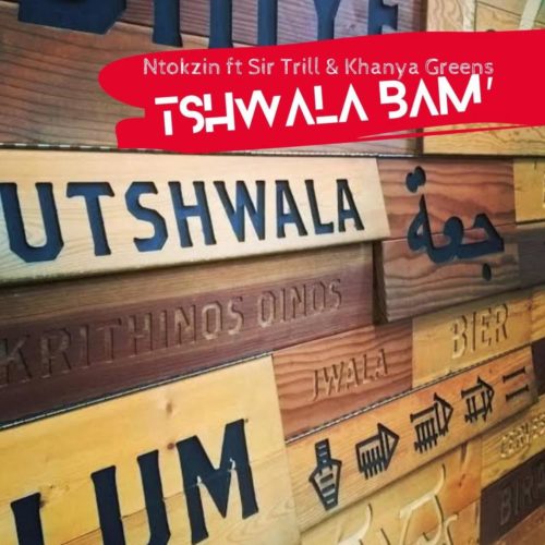 Ntokzin - Tshwala Bam Ft. Khanya Greens, Sir Trill