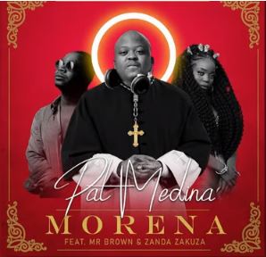 Pat Medina – Morena Ft. Zanda Zakuza, Mr Brown
