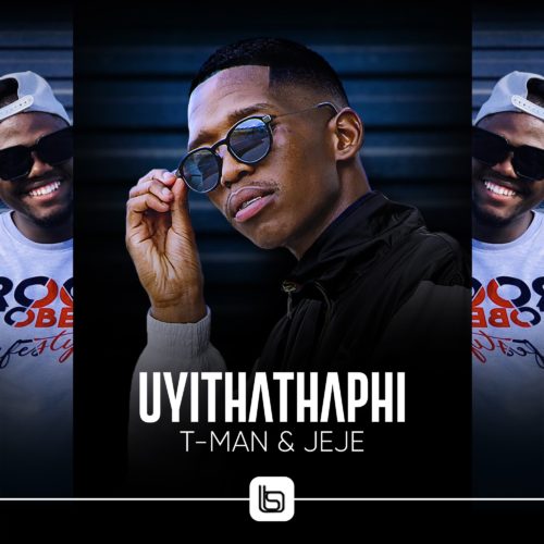 T-Man Ft. Jeje - Uyithathaphi