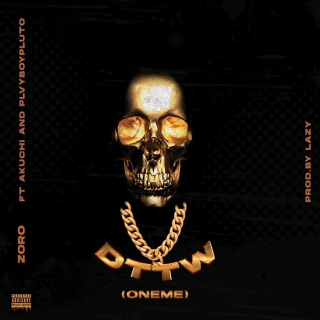 Zoro - DTTM (Oneme) Ft. Akuchi, Plvyboypluto