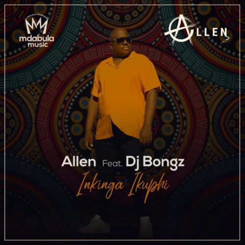 Allen - Inkinga Ikuphi Ft. DJ Bongz