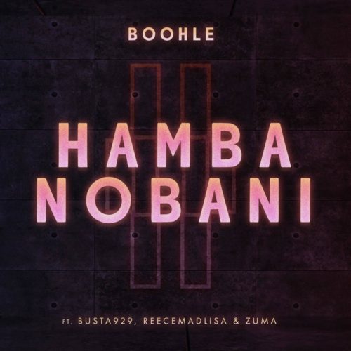 Boohle - Hamba Nobani Ft. Busta 929, Reece Madlisa, Zuma