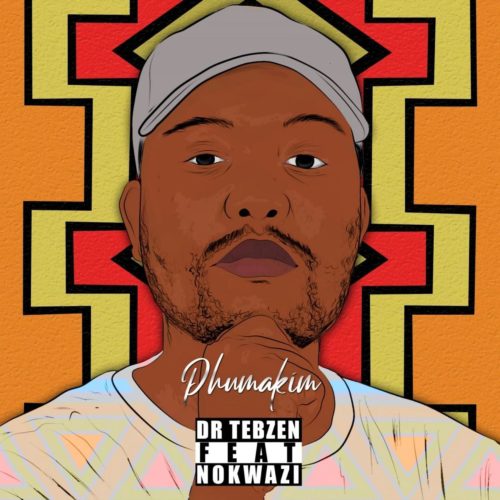 Dr Tebzen - Phuma Kim Ft. Nokwazi