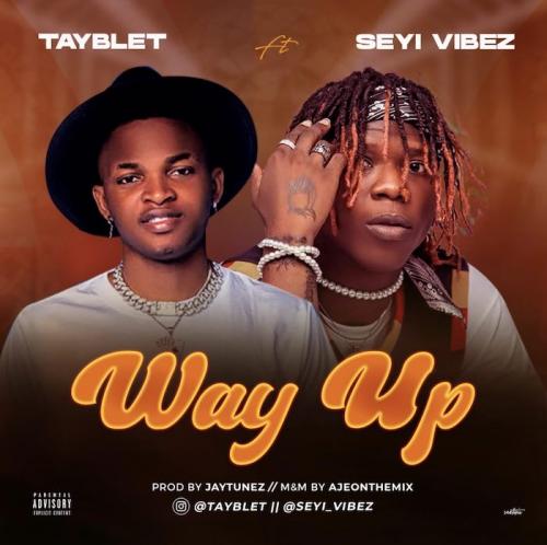 Tayblet - Way Up Ft. Seyi Vibez