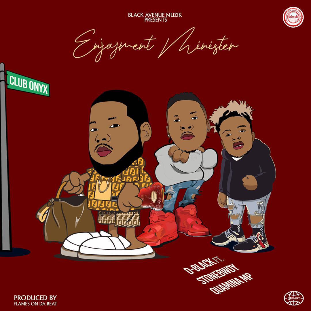 D-Black - Enjoyment Minister Ft. Stonebwoy, Quamina MP