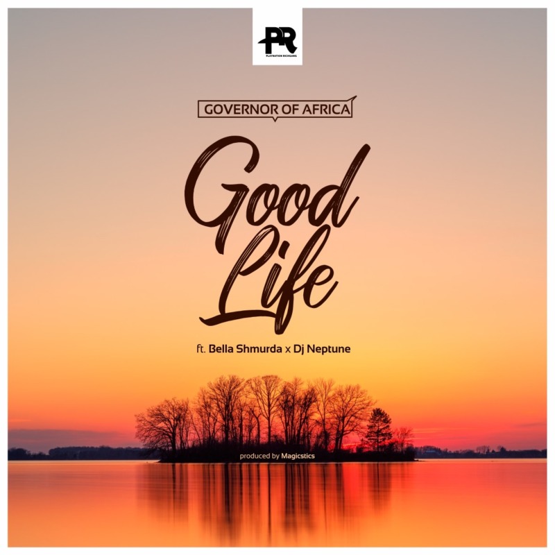 Governor of Africa - Good Life Ft. Bella Shmurda, DJ Neptune