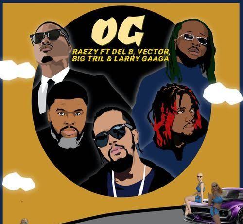 Raezy – OG Ft. Del B, Vector, Big Tril, Larry Gaaga