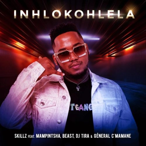 Skillz - Inhlokohlela Ft. DJ Tira, Mampintsha, Beast, General C'mamane