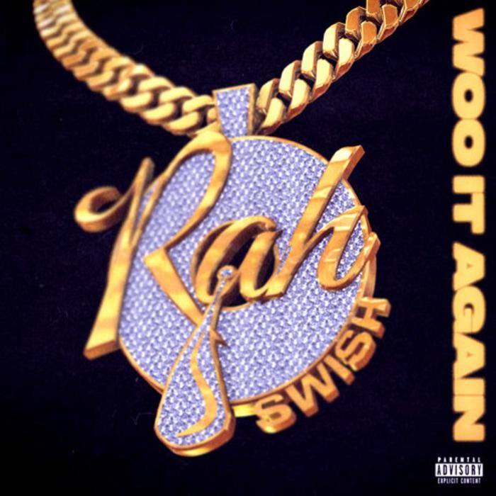 Rah Swish - Woo It Again