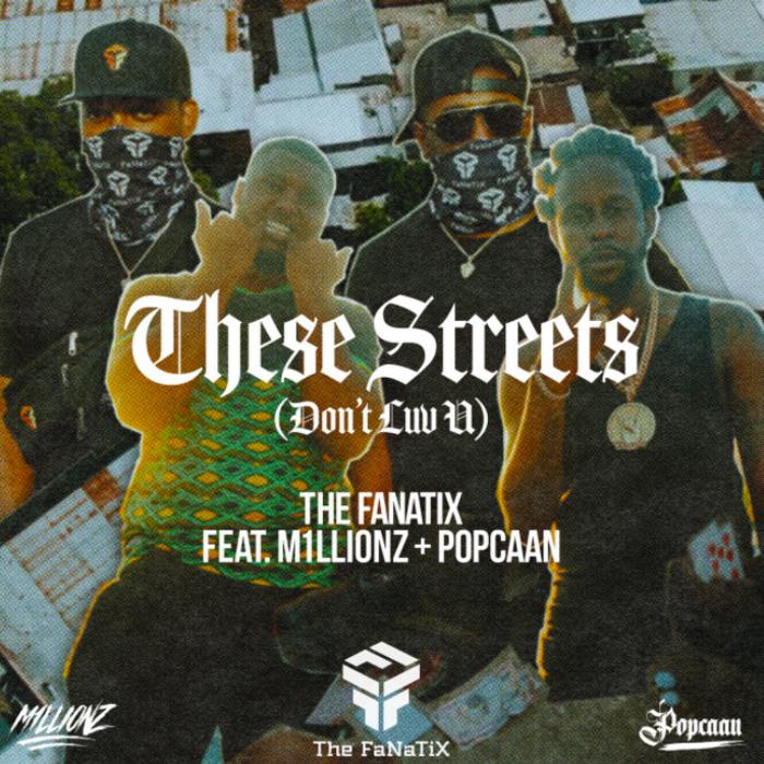 The FaNaTiX – These Streets (Don’t Luv U) Ft. Popcaan & M1LLIONZ