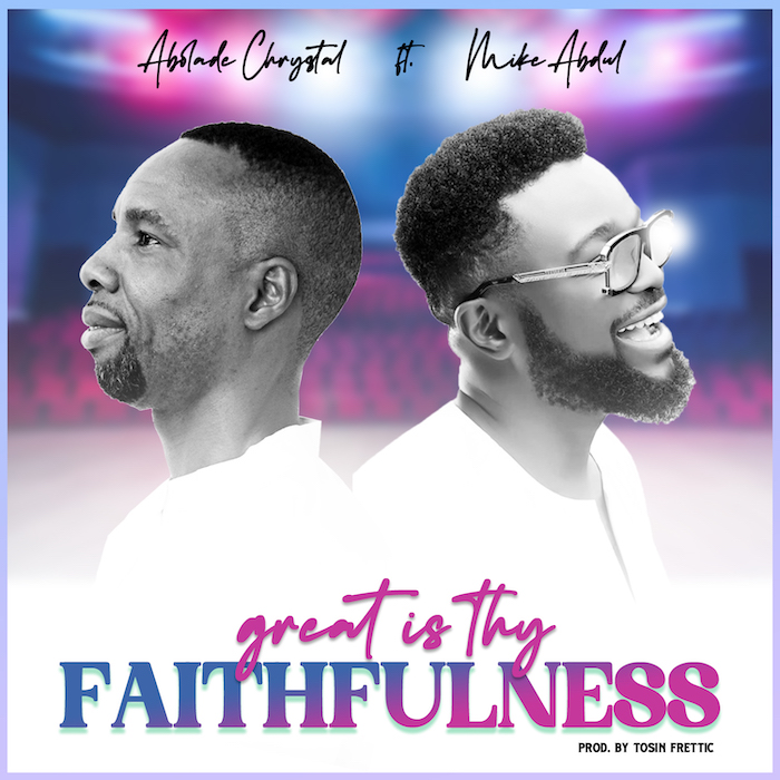 Abolade Chrystal Ft. Mike Abdul - Great Is Thy Faithfulness