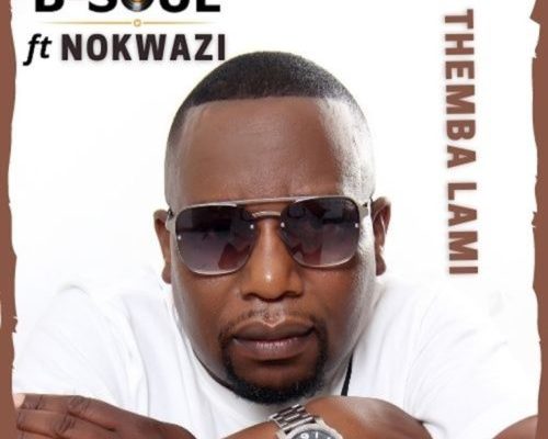 B-Soul - Themba Lami Ft. Nokwazi