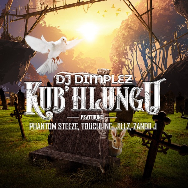 DJ Dimplez - Kub'Hlungu Ft. Phantom Steeze, Touchline, Jillz, Zandii J