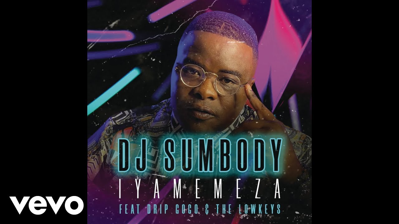 DJ Sumbody - Iyamemeza ft. Drip Gogo, The Lowkeys