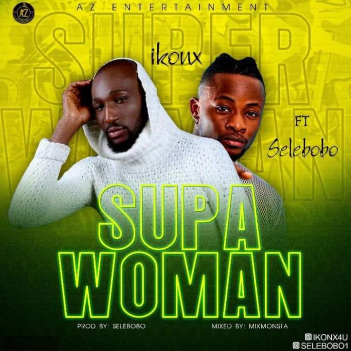 Ikon X Ft. Selebobo – Supa Woman