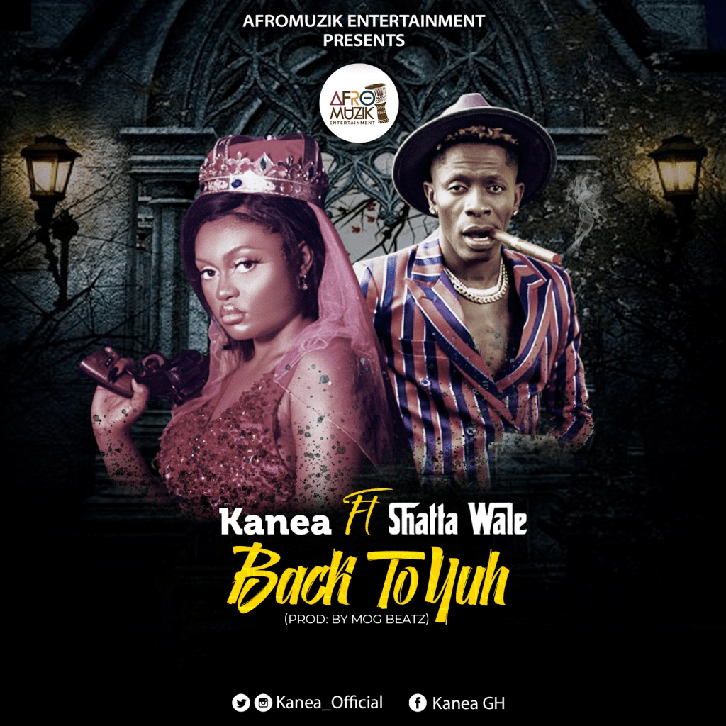 Kanea - Back To Yuh Ft. Shatta Wale