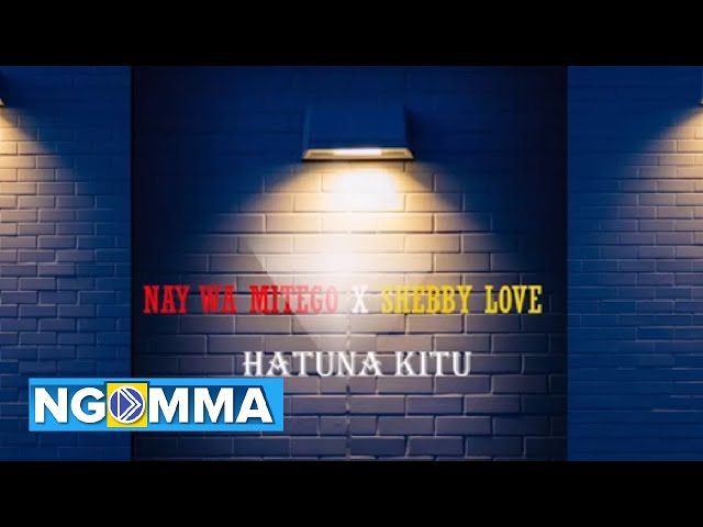 Nay Wamitego x Shebby Love - Hatuna Kitu