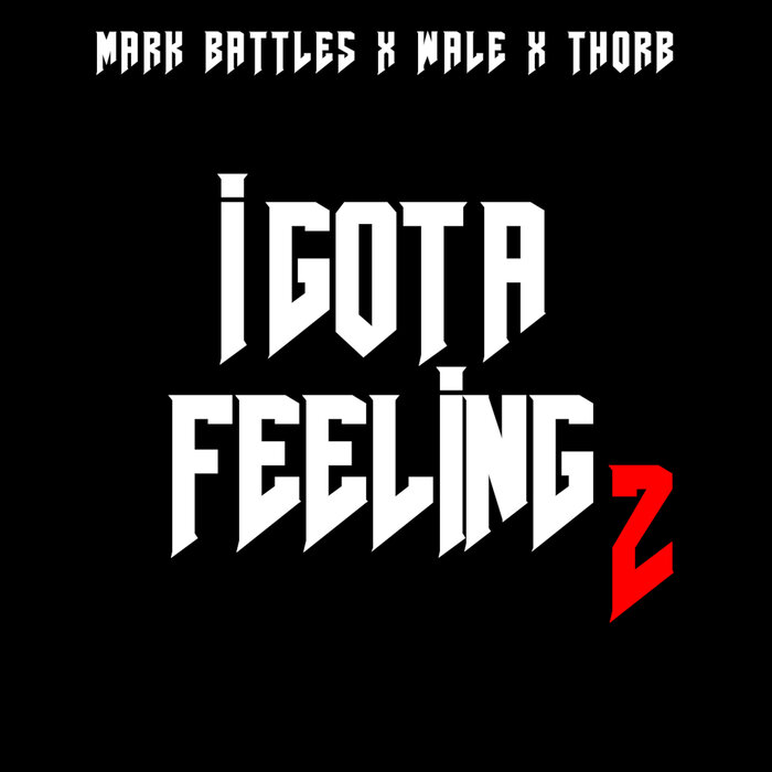 Mark Battles Ft. Wale & Thorb – I Got A Feeling 2