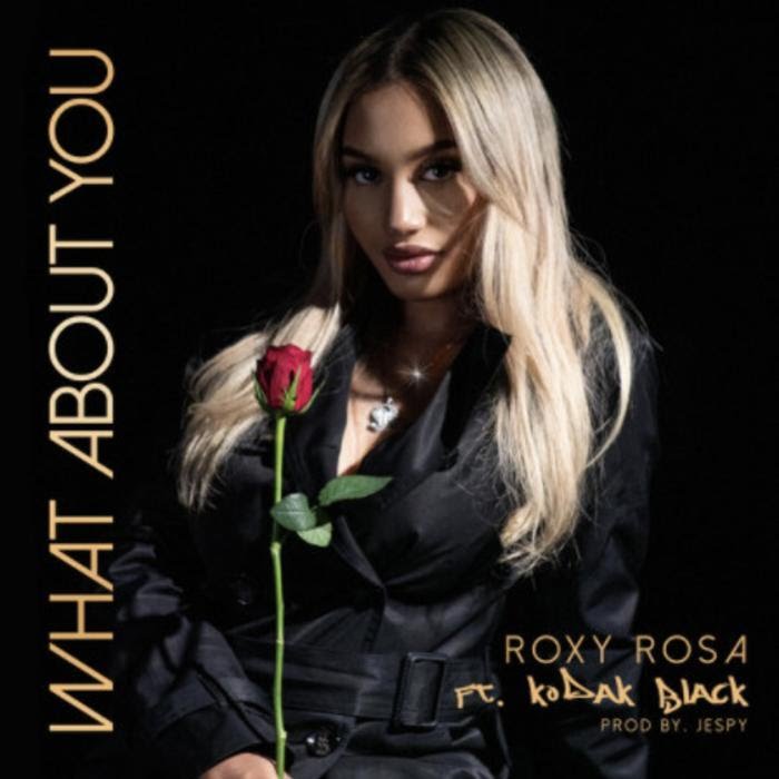 Roxy Rosa - What About You Feat. Kodak Black