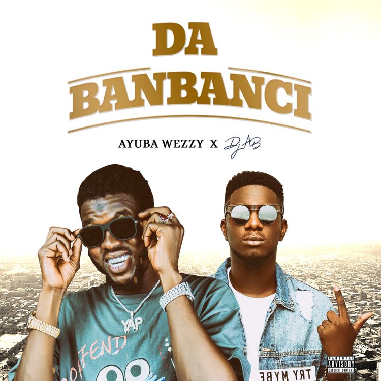 Ayuba Wezzy - Da Banbanci Ft. Dj Ab