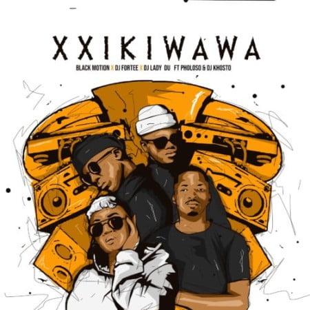 Black Motion, DJ Fortee & Lady Du - Xxikiwawa Ft. Pholoso, DJ Khotso