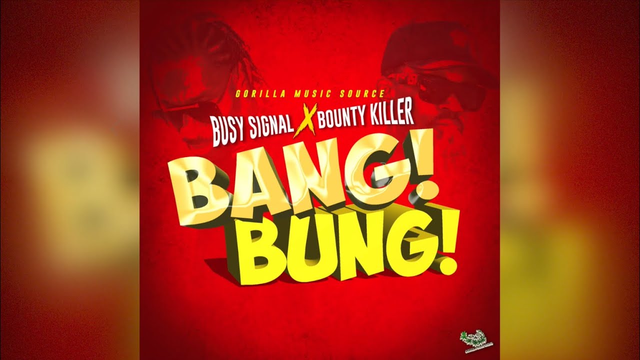 Busy Signal - Bang Bung Ft. Bounty Killer
