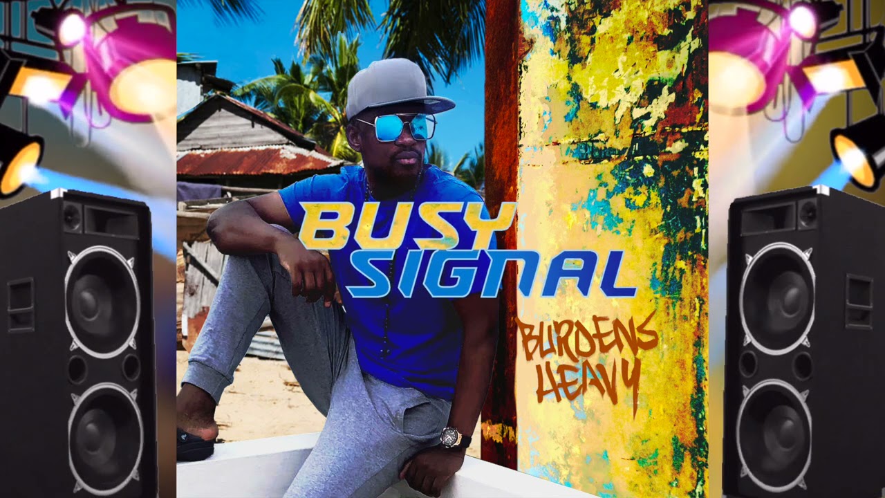 Busy Signal - Burdens Heavy