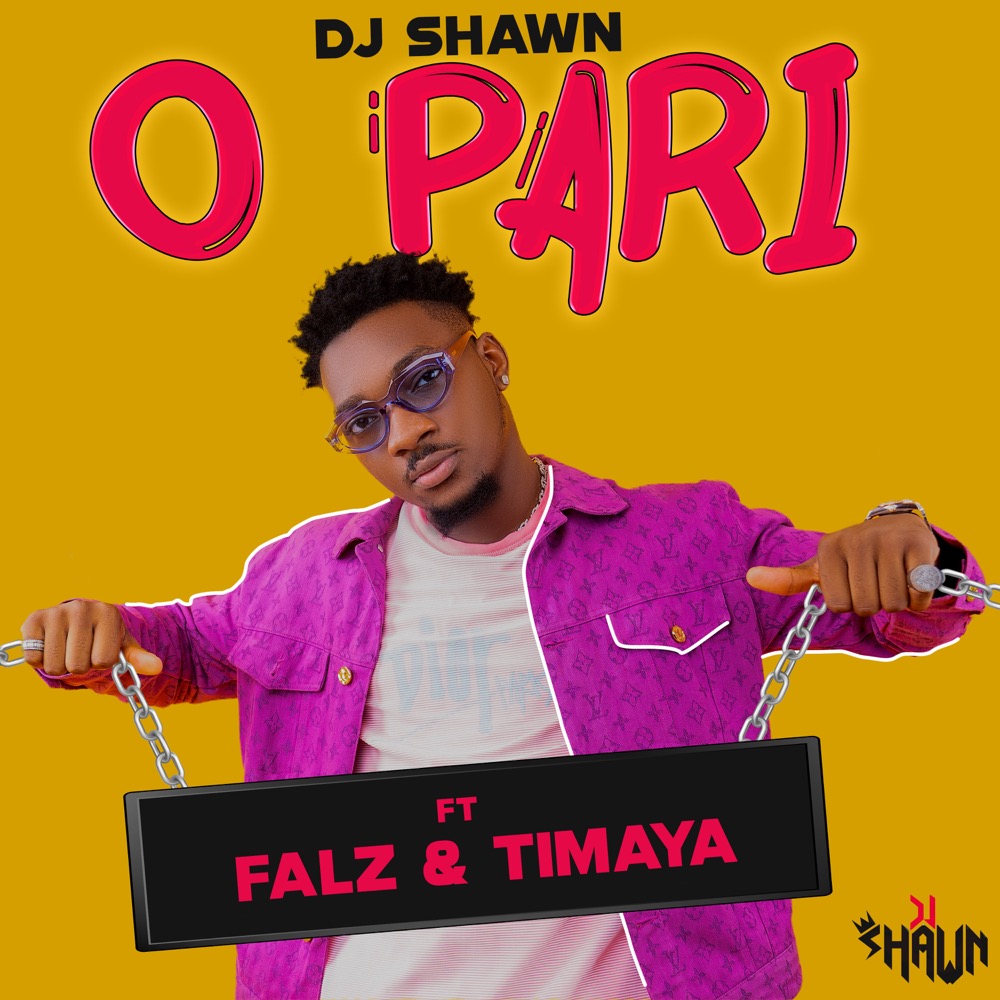 Dj Shawn - O Pari Ft. Falz, Timaya
