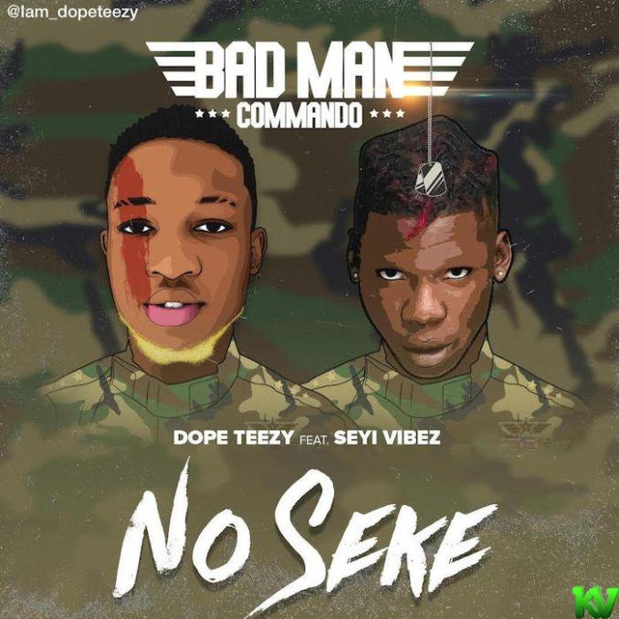 Dope Teezy Ft. Seyi Vibez - No Seke