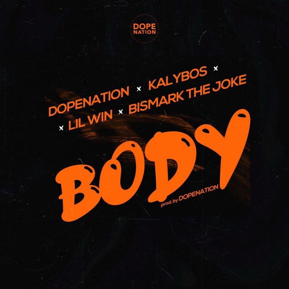 DopeNation – Body Ft. Lil Win, Kalybos, Bismark The Joke
