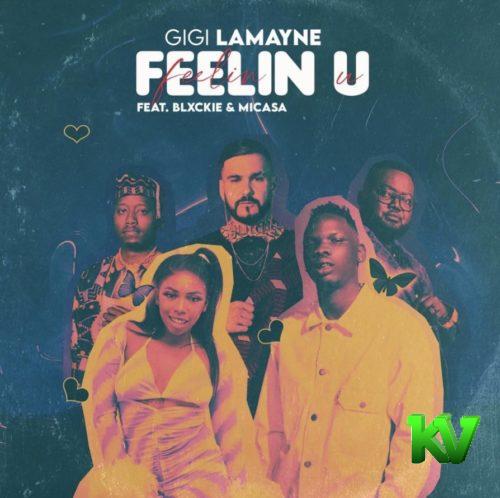 Gigi Lamayne - Feelin U Ft. Mi Casa, Blxckie