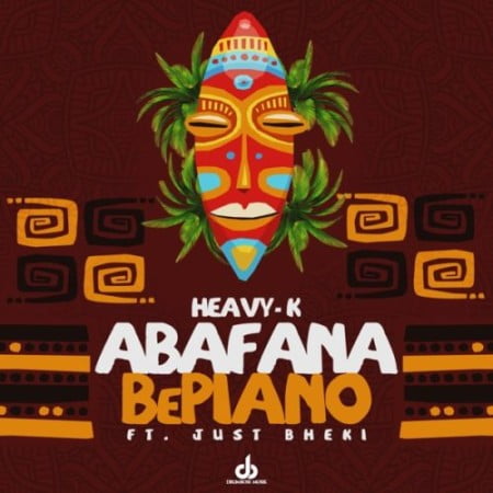 Heavy K - Abafana BePiano Ft. Just Bheki