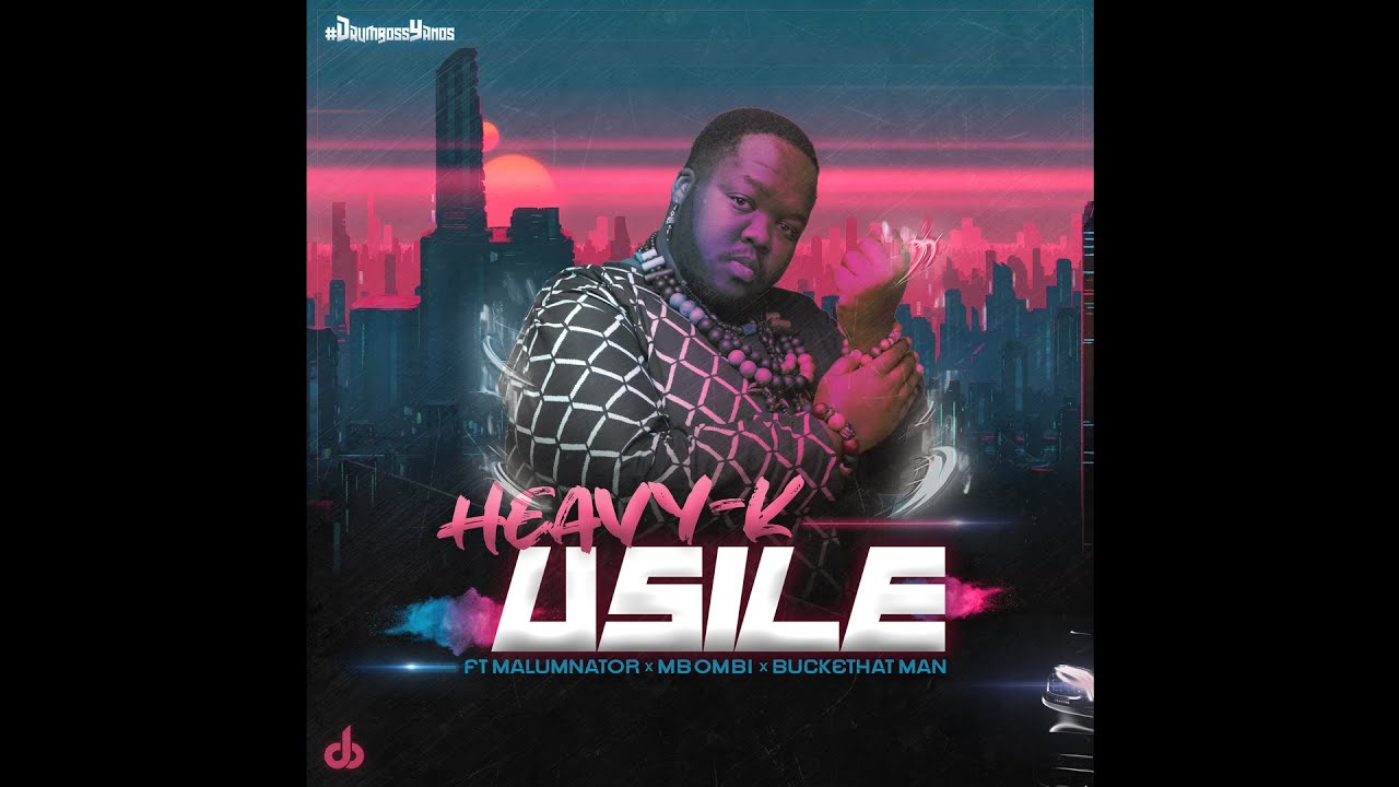 Heavy K - uSILE Ft. Malumnator, Mbombi, Buckethat Man