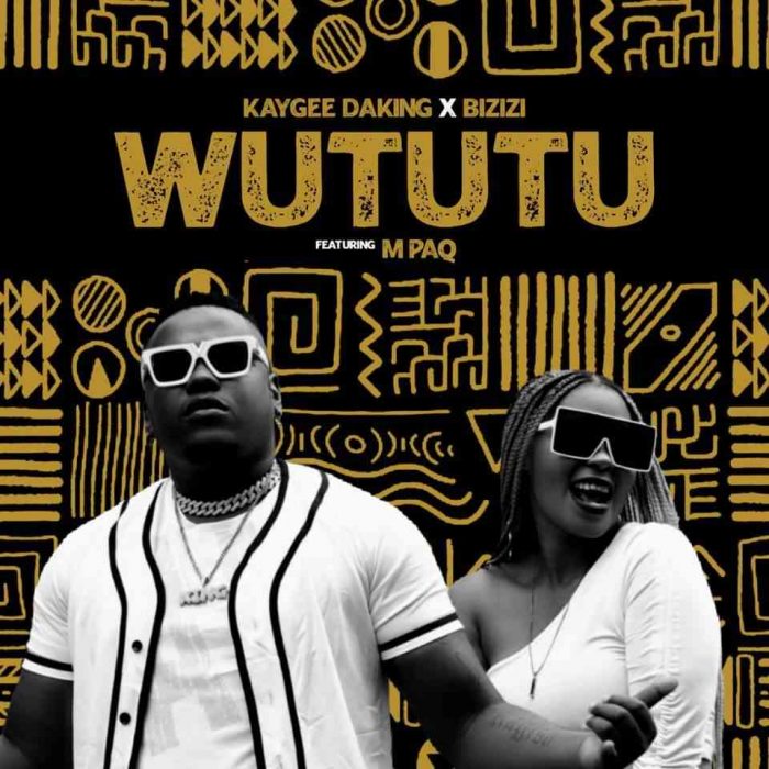 Kaygee Daking & Bizizi - Wututu Ft. M PAQ